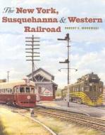 The New York, Susquehanna And Western Railroad di Robert E. Mohowski edito da Johns Hopkins University Press