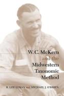 W.C.McKern and the Midwestern Taxonomic Method di Kathleen Thormod Carr, R. Lee Lyman, Michael J. O'Brien edito da The University of Alabama Press