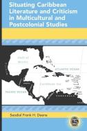 Situating Caribbean Literature and Criticism in Multicultural and Postcolonial Studies di Seodial Frank H. Deena edito da Lang, Peter
