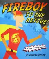 Fireboy to the Rescue!: A Fire Safety Book di Edward Miller edito da Holiday House