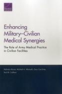Enhancing Military-Civilian Medical Synergies di Melinda Moore, Michael A. Wermuth, Gary Cecchine, Paul M. Colthirst edito da RAND