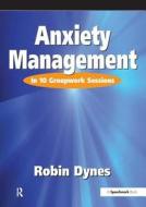 Anxiety Management di Robin Dynes edito da Routledge
