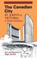 The Canadian City di Roger Kemble edito da University of Ottawa Press