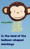 In the Land of the Balloon-Shaped Monkeys di Rory Miller edito da CAPERA BOOKS