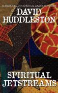 Spiritual Jetstreams di Dr David Huddleston edito da Exodus Ministries Inc.