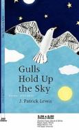 Gulls Hold Up The Sky di J Patrick Lewis edito da Laughing Fire Press