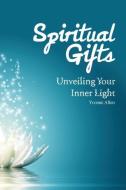 Spiritual Gifts Unveiling your inner light di Yvonne Allen edito da Forester & Cohen Publishing, LLC