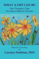 What a Life Can Be: One Therapist's Take on Schizo-Affective Disorder. di Carolyn Dobbins edito da BRIDGEROSS COMMUNICATIONS