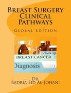 Breast Surgery Clinical Pathway: Global Edition di Eid &. Otto Internationale, Dr Badria Eid Al-Johani edito da Eid & Otto Internationale Publishing