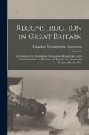 RECONSTRUCTION IN GREAT BRITAIN [MICROFO di CANADIAN RECONSTRUCT edito da LIGHTNING SOURCE UK LTD