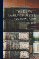 The De Witt Family of Ulster County, New York di Thomas G. Evans edito da LEGARE STREET PR