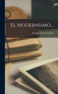 El Modernismo... di Enrique Gómez Carrillo edito da LEGARE STREET PR