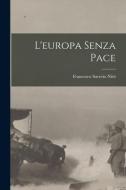 L'europa Senza Pace di Francesco Saverio Nitti edito da LEGARE STREET PR
