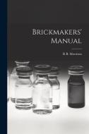 Brickmakers' Manual di R. B. Morrison edito da LEGARE STREET PR