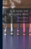 Teaching the Language-Arts: Speech, Reading, Composition di Burke Aaron Hinsdale edito da LEGARE STREET PR