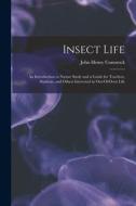 Insect Life: An Introduction to Nature Study and a Guide for Teachers, Students, and Others Interested in Out-Of-Door Life di John Henry Comstock edito da LEGARE STREET PR