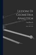 Lezioni Di Geometria Analitica: Anno 1903-1904 di Luigi Bianchi edito da LEGARE STREET PR