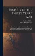 History of the Thirty Years' War; Those Parts of Books II, III, and IV Which Treat of the Careers and Characters of Gustavus Adolphus and Wallenstenn. di Friedrich Schiller, Arthur Hubbell Palmer edito da LEGARE STREET PR