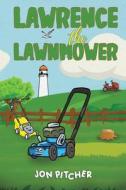 Lawrence the Lawnmower di Jon Pitcher edito da AUSTIN MACAULEY
