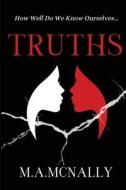 Truths How Well Do We Know Ourselves di M a McNally edito da Independently Published