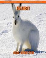 Rabbit: Amazing Pictures & Fun Facts on Animals in Nature di Aida Johnston edito da INDEPENDENTLY PUBLISHED