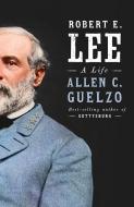 Robert E. Lee: A Life di Allen C. Guelzo edito da VINTAGE