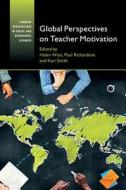 Global Perspectives on Teacher Motivation di Helen M. G. Watt edito da Cambridge University Press