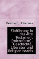 Einfuhrung In Das Alte Testament [microform]. Geschichte, Literatur Und Religion Israels di Meinhold Johannes edito da Bibliolife, Llc