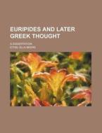 Euripides and Later Greek Thought; A Dissertation di Ethel Ella Beers edito da Rarebooksclub.com