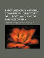 Pigot and Co.'s National Commercial Directory of Scotland, and of the Isle of Man di James Pigot edito da Rarebooksclub.com