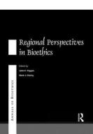 Annals Of Bioethics: Regional Perspectives In Bioethics di Mark J. Cherry, John F. Peppin edito da Taylor & Francis Ltd