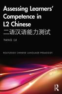 Assessing Learners' Competence In L2 Chinese di Yang Lu edito da Taylor & Francis Ltd