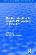 The Introduction to Hegel's Philosophy of Fine Art di Bernard Bosanquet edito da Taylor & Francis Ltd