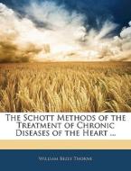 The Schott Methods Of The Treatment Of Chronic Diseases Of The Heart ... di William Bezly Thorne edito da Bibliolife, Llc