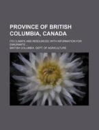 Province Of British Columbia, Canada; It di British Agriculture edito da Rarebooksclub.com