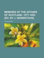 Memoirs Of The Affairs Of Scotland, 1577 di David Moysie edito da Rarebooksclub.com
