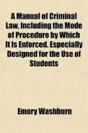A Manual Of Criminal Law, Including The di Emory Washburn edito da General Books