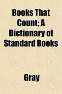 Books That Count; A Dictionary Of Standa di Dave Gray edito da General Books