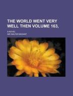 The World Went Very Well Then Volume 1 di Walter Besant edito da Rarebooksclub.com