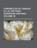 Chronicles Of Canada (volume 30); (v.1-2) The First European Visitors di George McKinnon Wrong edito da General Books Llc