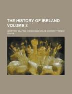 The History of Ireland Volume 8 di Geoffrey Keating edito da Rarebooksclub.com