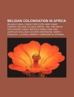 Belgian Colonisation In Africa: Congo Fr di Books Llc edito da Books LLC, Wiki Series