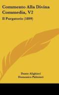 Commento Alla Divina Commedia, V2: Il Purgatorio (1899) di Dante Alighieri, Domenico Palmieri edito da Kessinger Publishing