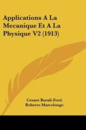 Applications a la Mecanique Et a la Physique V2 (1913) di Cesare Burali-Forti, Roberto Marcolongo edito da Kessinger Publishing