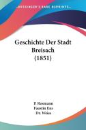 Geschichte Der Stadt Breisach (1851) di P. Rosmann, Faustin Ens, Dr Weiss edito da Kessinger Publishing