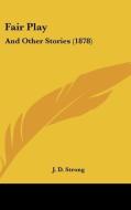 Fair Play: And Other Stories (1878) di J. D. Strong edito da Kessinger Publishing