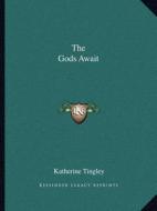 The Gods Await di Katherine Tingley edito da Kessinger Publishing