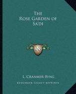 The Rose Garden of Sa'di di L. Cranmer-Byng edito da Kessinger Publishing