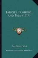 Fancies, Fashions, and Fads (1914) di Ralph Nevill edito da Kessinger Publishing