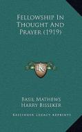 Fellowship in Thought and Prayer (1919) di Basil Joseph Mathews, Harry Bisseker edito da Kessinger Publishing